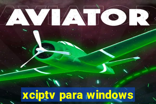 xciptv para windows